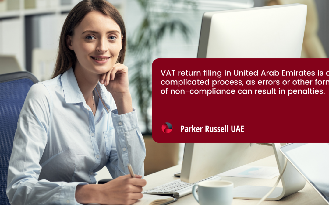 Filing your VAT Returns in Dubai, United Arab Emirates: Requirements & Conditions