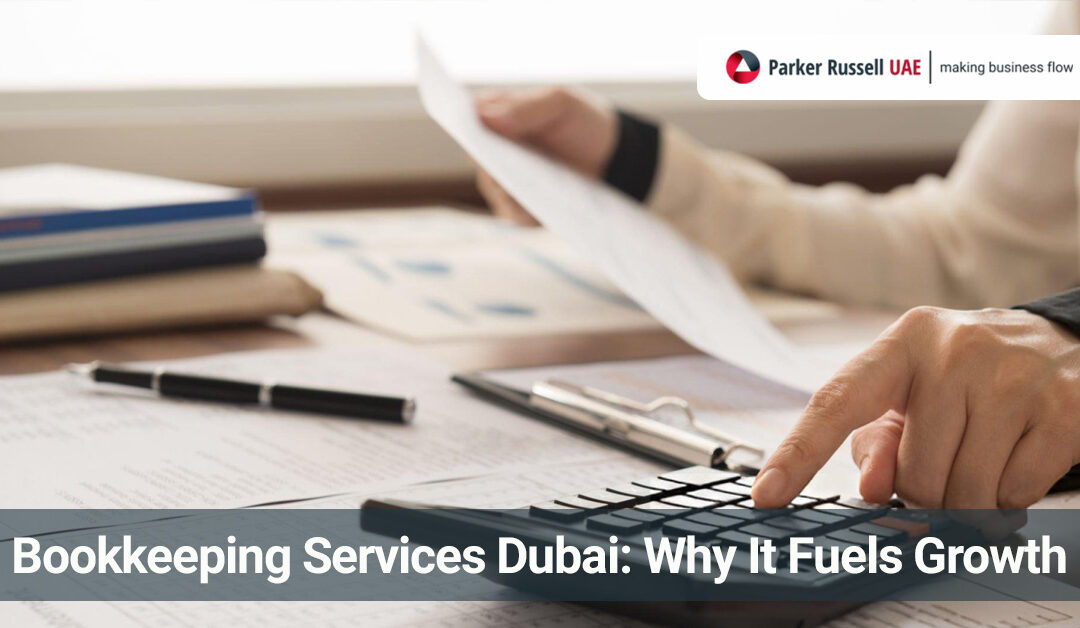 Bookkeeping Services Dubai: Why It Fuels Growth