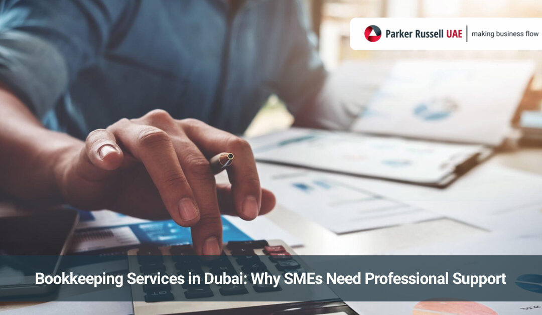 Bookkeeping Services in Dubai: Why SMEs Need Professional Support