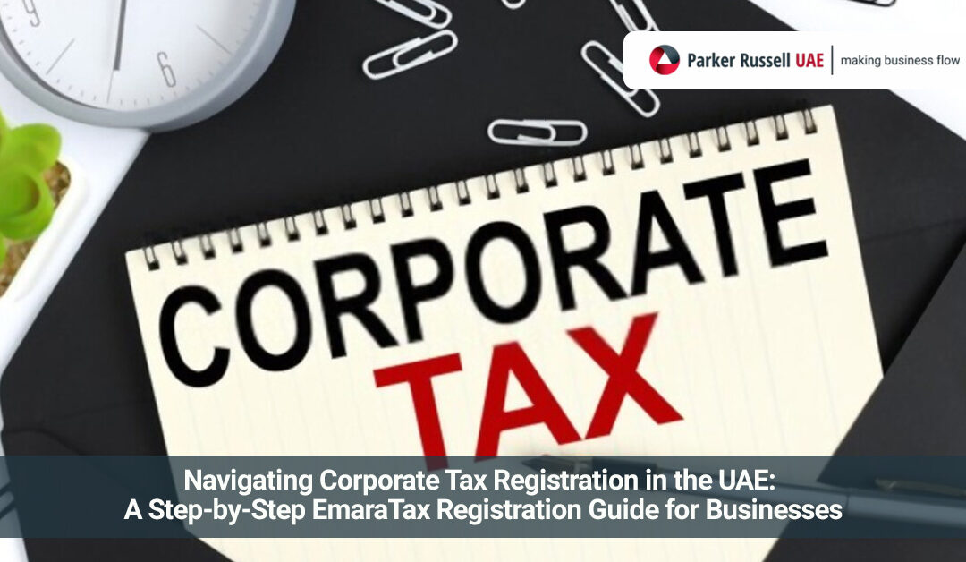 Navigating Corporate Tax Registration in the UAE: A Step-by-Step EmaraTax Registration Guide for Businesses