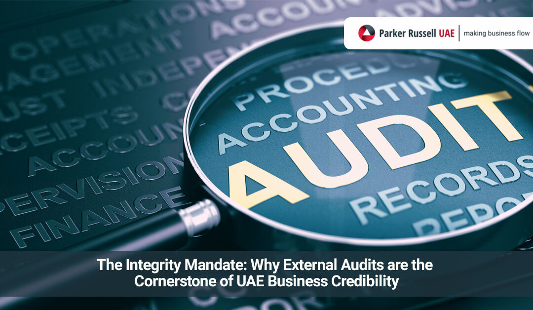The Integrity Mandate: Why External Audits are the Cornerstone of UAE Business Credibility