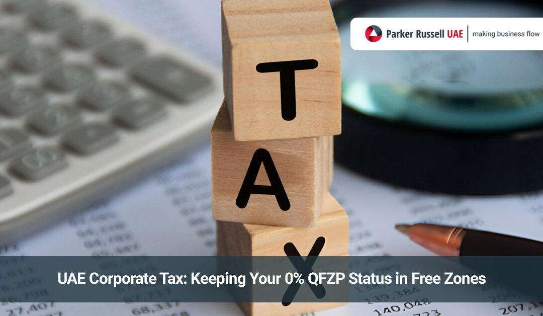 UAE Corporate Tax for Free Zone Companies: Keeping Your 0% (QFZP)
